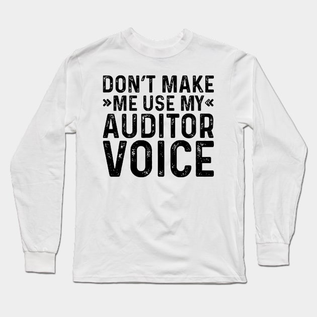 Don't Make Me Use My Auditor Voice Long Sleeve T-Shirt by Saimarts